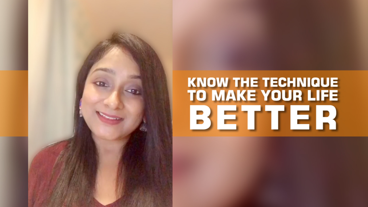 Know the technique to make your life better