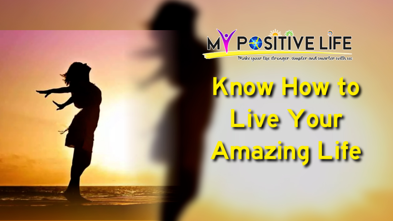 Know how to live your amazing life